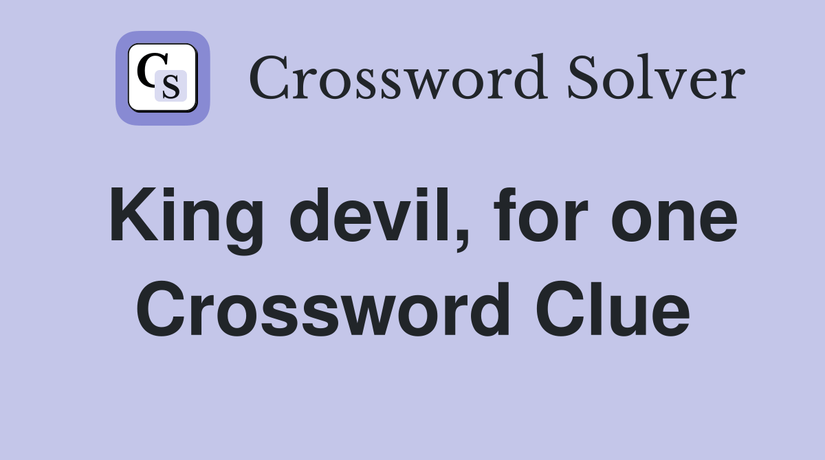 King devil, for one Crossword Clue Answers Crossword Solver